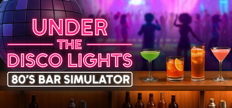 迪斯科灯光下：80年代酒吧模拟器/Under the Disco Lights - 80's Bar Simulator-XDGAMES-专注单机游戏试玩及正版推荐!